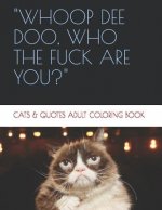 Whoop de Doo, Who the Fuck Are You?: Cats & Quotes Adult Coloring Book