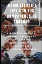 Como Llevarte Bien Con Tus Compa?eros de Trabajo: Aprende a Lidiar Con Las Personas Con Las Que Trabajas, Actividades Para Mejorar Las Relaciones Labo