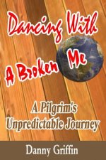 Dancing with a Broken Me: A Pilgrim's Unpredictable Journey
