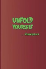Unfold Yourself . . . Shakespeare: A Quote from Hamlet by William Shakespeare