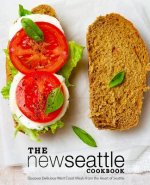 The New Seattle Cookbook: Discover Delicious West Coast Meals from the Heart of Seattle (2nd Edition)