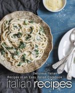 Italian Recipes: Delicious Italian Recipes in an Easy Italian Cookbook (2nd Edition)