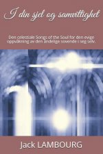 I Din Sjel Og Samvittighet: Den Celestiale Songs of the Soul for Den Evige Oppv?kning AV Den ?ndelige Sovende I Seg Selv.