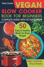 Vegan Slow Cooker Book for Beginners: 50 Easy and Healthy Meals for Busy People (Slow Cooker, Crock Pot, Crockpot, Vegan, Vegetarian Cookbook)