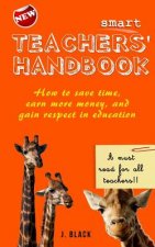 Smart Teachers Handbook: How to save time, earn more money and gain respect in education