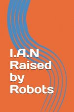 I.A.N. Raised by Robots