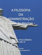 A Filosofia Da Administraç?o - Abrindo Mentes: 1a. Parte: Prolegômenos - Volume VII