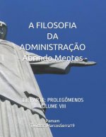 A Filosofia Da Administraç?o - Abrindo Mentes: 1a. Parte: Prolegômenos - Volume VIII