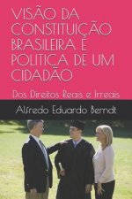 Vis?o Da Constituiç?o Brasileira E Politica de Um Cidad?o: DOS Direitos Reais E Irreais