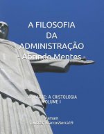 A Filosofia Da Administraç?o - Abrindo Mentes: 3a. Parte: A Cristologia - Volume I