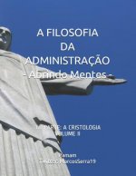 A Filosofia Da Administraç?o - Abrindo Mentes: 3a. Parte: A Cristologia - Volume II