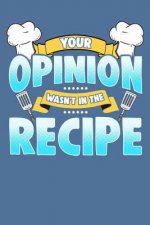 Your Opinion Wasn't in the Recipe