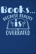 Books...Because Reality Is Overrated