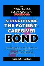 The Practical Caregiver's Workbook: Strengthening the Patient-Caregiver Bond