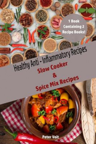 Healthy Anti - Inflammatory Recipes: Slow Cooker & Spice Mix Recipes