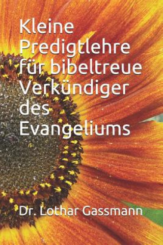 Kleine Predigtlehre Für Bibeltreue Verkündiger Des Evangeliums