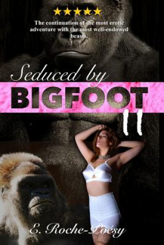 Seduced by Bigfoot II: The Continuation of the Most Erotic Adventure with the Most Well-Endowed Beasts Monster Erotica