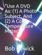 Use a DVD as: (1) a Photo Subject, and (2) a Color Temperature Meter