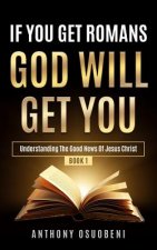 If You Get Romans God Will Get You: Understanding the Good News of Jesus Christ
