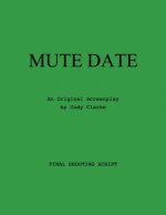 Mute Date: An Original Screenplay