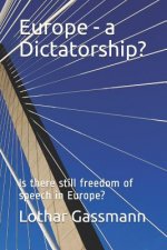 Europe - A Dictatorship?: Is There Still Freedom of Speech in Europe?
