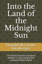 Into the Land of the Midnight Sun: The Third Volume of Poems Written to Accompany the Treasure Fleets Series