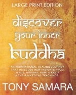 Discover Your Inner Buddha: An Inspirational Healing Journey That Includes New Insights From Jesus, Buddha, Rumi, Kabir & Their Mystical Teachings