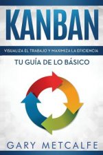 Kanban (Libro En Espa?ol/Kanban Spanish Book Version): Visualiza El Trabajo Y Maximiza La Eficiencia- Tu Guía de Lo Básico