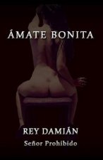 Ámate Bonita: Los mejores escritos de Rey Damián, el Se?or Prohibido