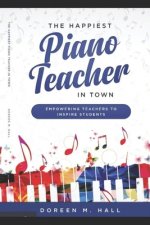 The Happiest Piano Teacher in Town: Empowering Teachers to Inspire Students