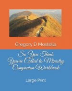 So You Think You're Called to Ministry Companion Workbook: Large Print