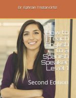 How to Teach English to a Spanish Speaker Level 1: Second Edition