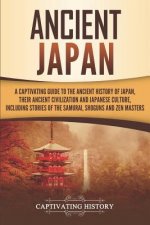 Ancient Japan: A Captivating Guide to the Ancient History of Japan, Their Ancient Civilization, and Japanese Culture, Including Stori