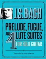 J.S. Bach Prelude, Fugue, and 4 Lute Suites for Solo Guitar