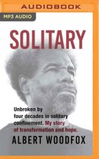 Solitary: Unbroken by Four Decades in Solitary Confinement. My Story of Transformation and Hope.