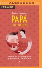 Papa, Tú Puedes (Narración En Castellano): Manual de USO Para Padres Primerizos Con Humor