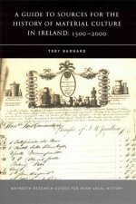 A Guide to Sources for the History of Material Culture in Ireland, 1500 - 2000