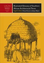 Illustrated Glossary of Southern African Architectural Terms: English-Isizulu - An Illustrated Survey of Historical Terms Appertaining to the Indigeno