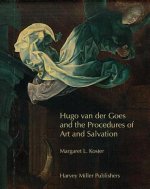 Hugo Van Der Goes and the Procedures of Art and Salvation [With DVD]