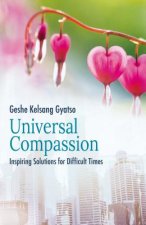 Universal Compassion: Inspiring Solutions for Difficult Times