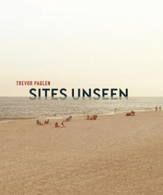 Trevor Paglen: Sites Unseen