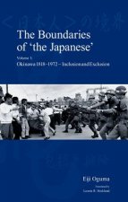 The Boundaries of 'the Japanese': Volume 1: Okinawa 1818-1972 - Inclusion and Exclusion