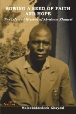 Sowing a Seed of Faith and Hope: The Life and Mission of Abraham Khayesi