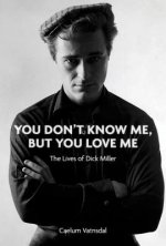 You Don't Know Me, But You Love Me: The Lives of Dick Miller