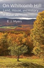 On Whitcomb Hill: Land, House, and History in Rural Vermont
