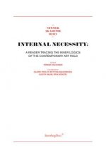 Internal Necessity - A Reader Tracing the Inner Logics of the Contemporary Art Field