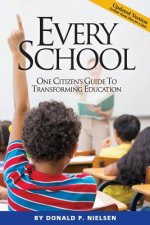 Every School: One Citizen's Guide to Transforming Education