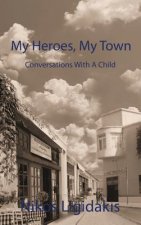 My Heroes, My Town: Conversations With A Child