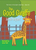 The Good Giraffe: The Fruit of the Spirit Collection - Book Six