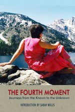 Fourth Moment - Journeys from the Known to the Unknown, A Memoir